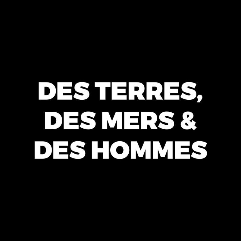 Des Terres, des Mers & des Hommes